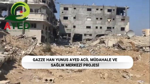 Gazze Han Yunus’ta ‘AYED Acil Müdahale ve Sağlık Merkezi’ Projesine Başlıyoruz